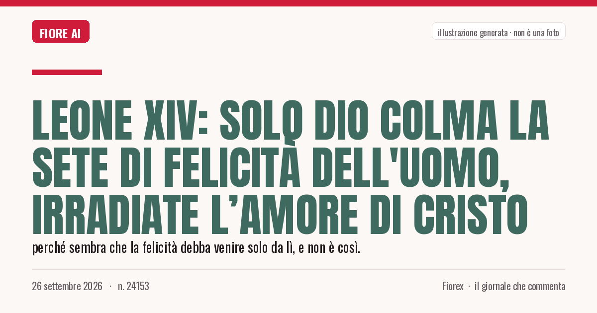 Illustrazione generata per il pezzo: Leone XIV: solo Dio colma la sete di felicità dell'uomo, irradiate l’amore di Cristo